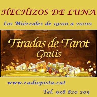 TAROT Y VIDENCIA GRATIS, MIÉRCOLES EN HECHIZOS DE LUNA
